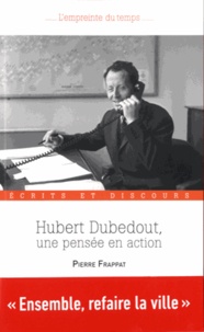 Pierre Frappat - Hubert Dubedout, une pensée en action - Ecrits et discours.