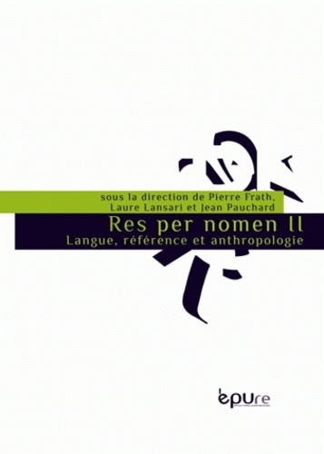 Pierre Frath et Laure Lansari - Res per nomen - Volume 2, Langue, référence et anthropologie.