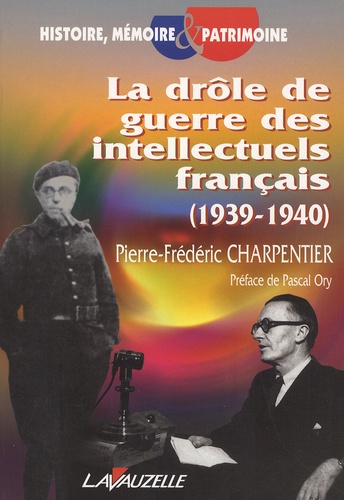Pierre-Frédéric Charpentier - La drôle de guerre des intellectuels français (1939-1940).