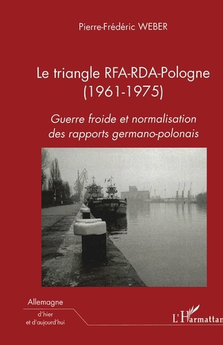 Le triangle RFA-RDA-Pologne (1961-1975). Guerre froide et normalisation des rapports germano-polonais
