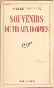 Pierre Frédérix - Souvenirs du tir aux hommes.