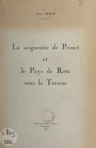 Pierre Fréor et Jean-Baptiste Russon - La seigneurie de Princé et le pays de Retz sous la Terreur.