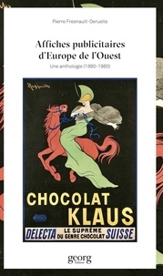 Pierre Fresnault-Deruelle - Affiches publicitaires d'Europe de l'Ouest - Une anthologie (1870-1970).