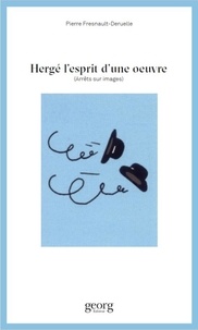 Pierre Fresnault-Deruelle - Hergé, l'esprit d'une oeuvre.
