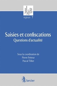 Pierre Fréteur et Pascal Tilliet - Saisies et confiscations - Questions d'actualité.