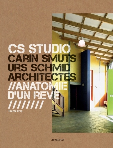 CS Studio, Carin Smuts Urs Schmid architectes. Anatomie d'un rêve
