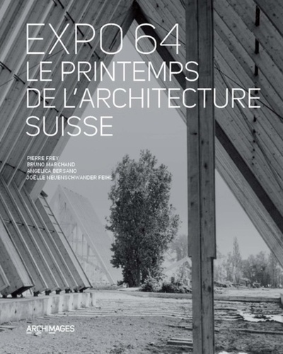 Pierre Frey et Bruno Marchand - Expo 64 - Le printemps de l'architecture suisse.