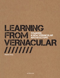 Pierre Frey - Learning from Vernacular - Towards a New Vernacular Architecture.