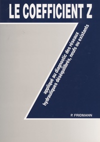 Pierre Fridmann - Le coefficient Z appliqué au diagnostic des réseaux hydrauliques déséquilibrés, neufs ou existants.