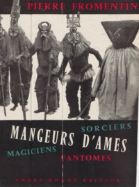 Pierre Fromentin - Mangeurs d'âmes - Sorciers, magiciens et fantômes.