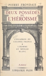 Pierre Frondaie - Deux possédés de l'héroïsme.