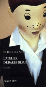 Pierre Furlan - L'Atelier De Barbe-Bleue.