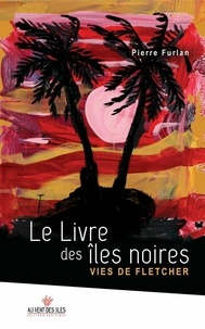 Pierre Furlan - Le livre des îles noires - Vies de Fletcher.