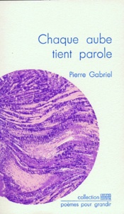 Pierre Gabriel - Chaque aube tient parole.
