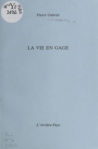 Pierre Gabriel - La vie en gage.