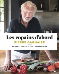 Pierre Gagnaire - Les copains d'abord - 80 recettes faciles et conviviales.