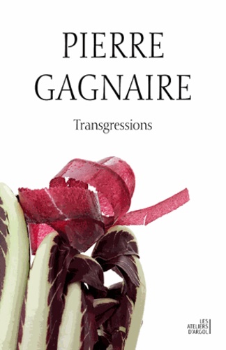 Pierre Gagnaire et Catherine Flohic - Transgressions.