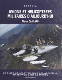 Pierre Gaillard - Avions et hélicoptères militaires d'aujourd'hui.