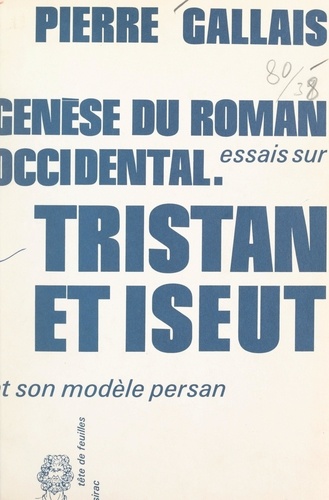 Genèse du roman occidental : essais sur Tristan et Iseut et son modèle persan