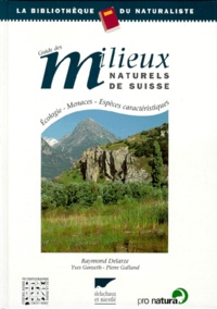 Pierre Galland et Raymond Delarze - Guide Des Milieux Naturels De Suisse. Ecologie, Menaces, Especes Caracteristiques.