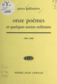 Pierre Gallissaires - Onze poèmes et quelques autres militants (1966-1968).