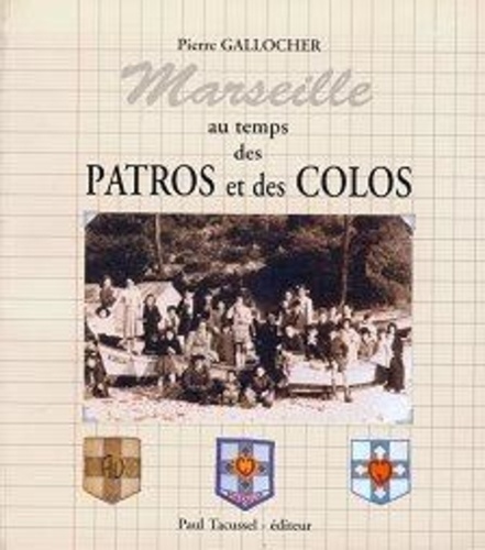 Pierre Gallocher - Marseille au temps des patros et des colos.