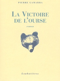 Pierre Gamarra - La victoire de l'ourse.