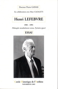 Pierre Ganas et Marc Cazalets - Henri Lefèbvre (1901-1991) - Philosophe mondialement connu, pyrénéen ignoré.