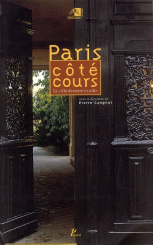 Pierre Gangnet - Paris côté cours - La ville derrière la ville.