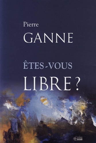 Pierre Ganne - Etes-vous libre ?.