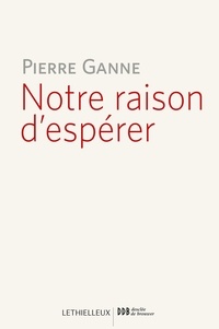 Pierre Ganne - Notre raison d'espérer.