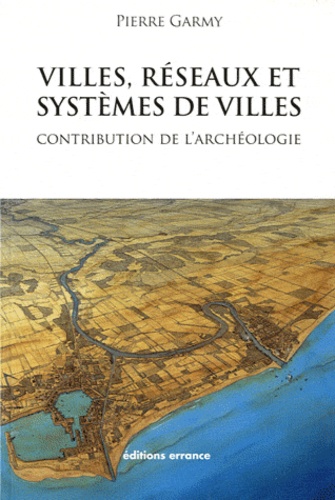 Villes, réseaux et systèmes de villes. Contribution de l'archéologie