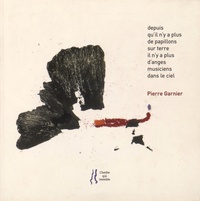 Pierre Garnier - Depuis qu'il n'y a plus de papillons sur terre il n'y a plus d'anges musiciens dans le ciel.