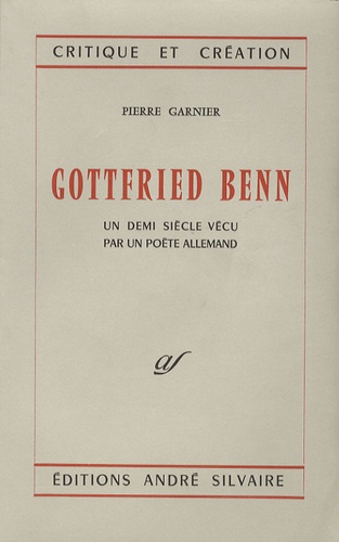 Gottfried Benn. Un demi siècle vécu par un poète allemand
