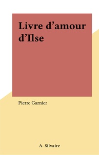 Pierre Garnier - Livre d'amour d'Ilse.