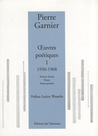 Pierre Garnier - Oeuvres poétiques - Tome 1, 1950-1968.