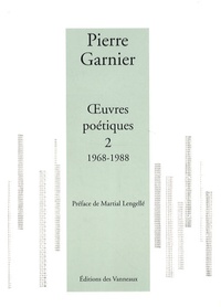 Pierre Garnier - Oeuvres poétiques - Tome 2, 1968-1988.