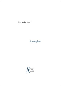 Pierre Garnier - Poésie plane.