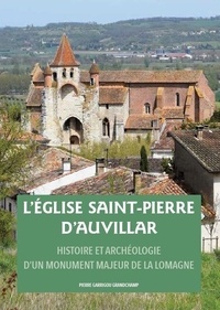 Pierre Garrigou Grandchamp - L'église Saint-Pierre d'Auvillar - Histoire et archéologie d’un monument majeur de la Lomagne.