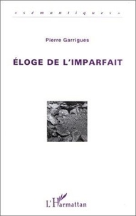 Pierre Garrigues - Éloge de l'imparfait.