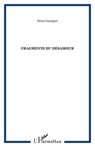 Pierre Garrigues - Fragments du désamour.