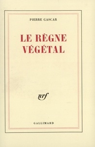 Pierre Gascar - Le règne végétal.