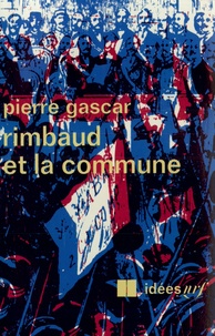 Pierre Gascar - Rimbaud et la commune.