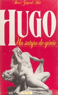 Pierre Gaspard-Huit - Hugo, un satyre de génie.