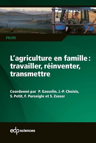 Pierre Gasselin et Jean-Philippe Choisis - L'agriculture en famille : travailler, réinventer, transmettre.