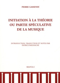 Pierre Gassendi - Initiation à la théorie ou partie spéculative de la musique.
