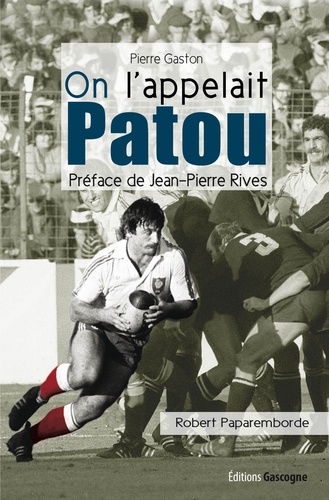 Pierre Gaston - On l'appelait Patou - Biographie de Robert Paparemborde.