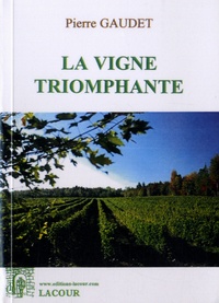 Pierre Gaudet - La vigne triomphante.