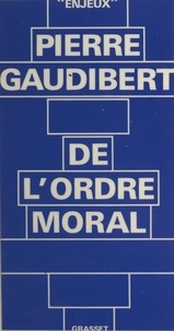 Pierre Gaudibert et Bernard-Henri Lévy - De l'ordre moral.