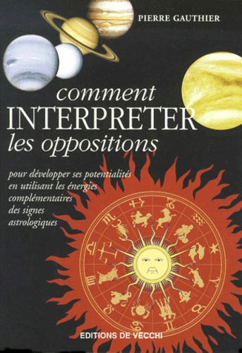 Pierre Gauthier - Comment Interpreter Les Oppositions. Astrologie Et Developpement Personnel.